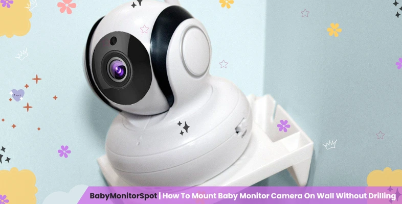 How To Mount Baby Monitor Camera On Wall Without Drilling
